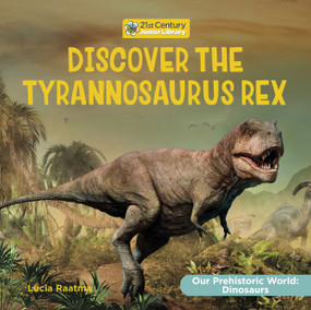 Discover the Tyrannosaurus Rex by Lucia Raatma, 9781668935613