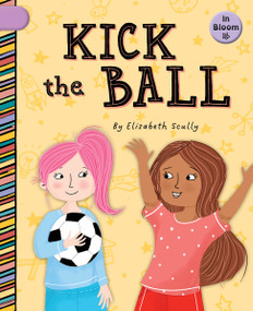 Kick the Ball - 9781668935125 by Elizabeth Scully, Sam Loman, 9781668935125