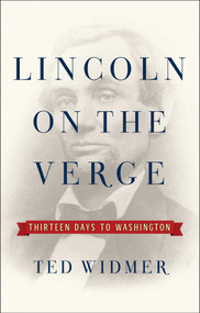 Lincoln on the Verge (Thirteen Days to Washington) by Ted Widmer, 9781476739434
