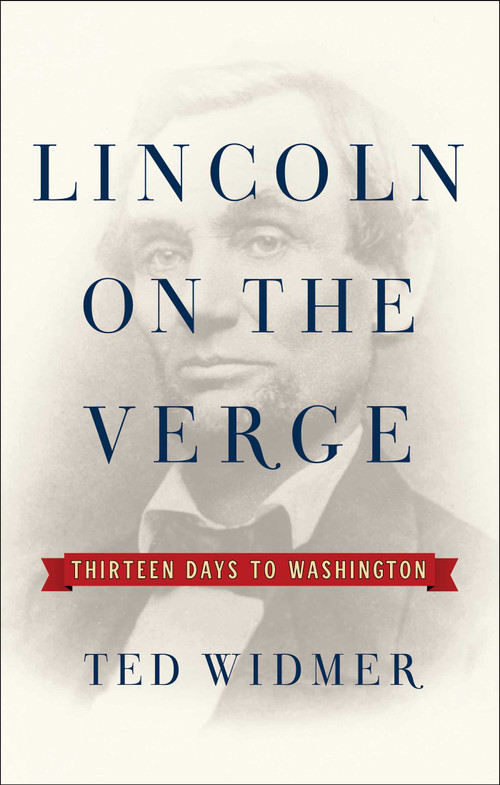 Lincoln on the Verge (Thirteen Days to Washington) by Ted Widmer, 9781476739434