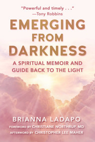 Emerging from Darkness (A Spiritual Memoir and Guide Back to the Light) by Brianna Ladapo, Christiane Northrup, Christopher Lee Maher, 9781510777842