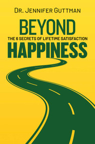 Beyond Happiness (The 6 Secrets of Lifetime Satisfaction) by Jennifer Guttman, 9781637587942