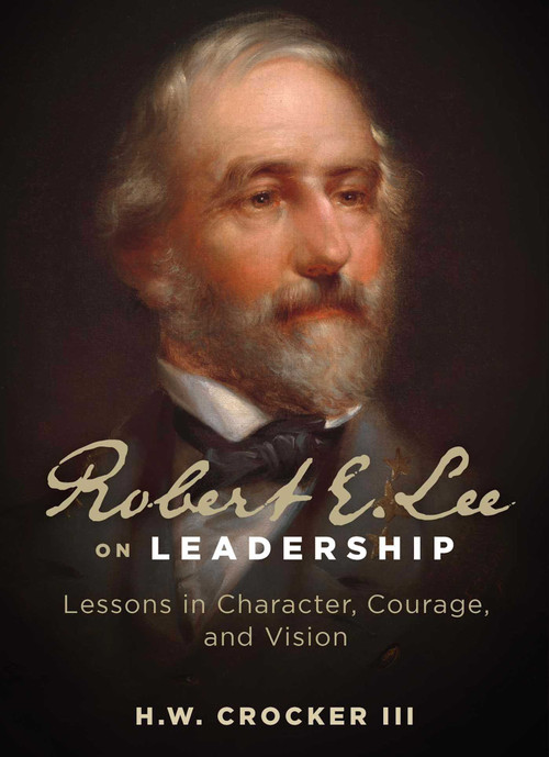 Robert E. Lee on Leadership (Lessons in Character, Courage, and Vision) by H. W. Crocker, 9781684514915