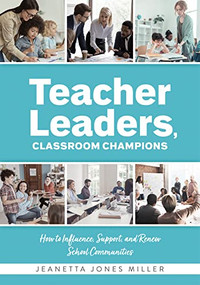 Teacher Leaders, Classroom Champions by Jeanetta Jones Miller, 9781954631892