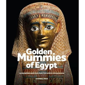 Golden Mummies of Egypt (Interpreting identities from the Graeco-Roman period) by Campbell Price, Julia Thorne, 9781526172716