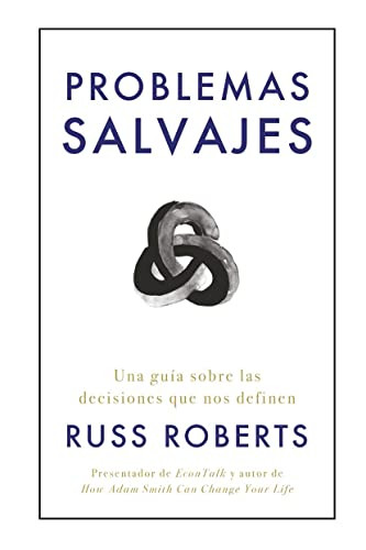Problemas salvajes (Wild Problems Spanish Edition) (Una guía sobre las decisiones que nos definen) by Robert Russ, Irene Muñoz, 9788417963606