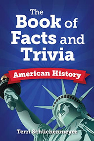 The Book of Facts and Trivia (American History) by Terri Schlichenmeyer, 9781578597956