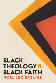 Black Theology and Black Faith by Noel Leo Erskine, 9780802875600