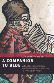 A Companion to Bede (A Reader's Commentary on The Ecclesiastical History of the English People) by J. Robert Wright, 9780802877215