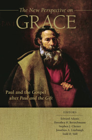 The New Perspective on Grace (Paul and the Gospel after Paul and the Gift) by Edward Adams, Dorothea H. Bertschmann, Stephen J. Chester, Jonathan A. Linebaugh, Todd D. Still, 9780802878915