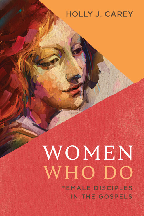 Women Who Do (Female Disciples in the Gospels) by Holly J. Carey, 9780802879158