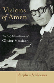 Visions of Amen (The Early Life and Music of Olivier Messiaen) by Stephen Schloesser, 9780802882622
