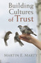 Building Cultures of Trust by Martin E. Marty, 9780802883384