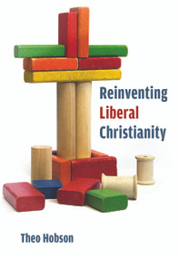 Reinventing Liberal Christianity by Theo Hobson, 9780802883513