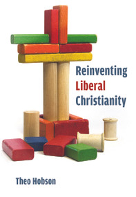 Reinventing Liberal Christianity by Theo Hobson, 9780802883513