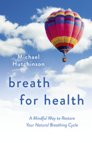 Breath for Health (A Mindful Way to Restore Your Natural Breathing Cycle) by Michael D Hutchinson, 9781803414409