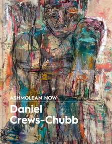 Ashmolean NOW: Daniel Crews-Chubb x Flora Yukhnovich by Lena Fritsch, 9781910807583