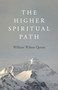 The Higher Spiritual Path by William Wilson Quinn, 9781803412597