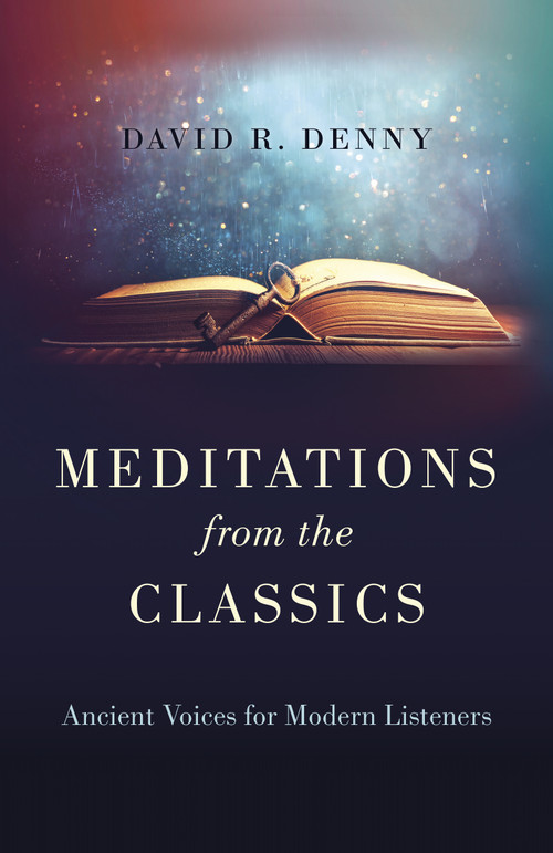 Meditations from the Classics (Ancient Voices for Modern Listeners) by David R. Denny, 9781803412979