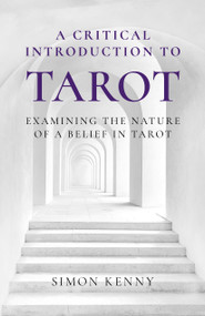 A Critical Introduction to Tarot (Examining the Nature of a Belief in Tarot) by Simon Kenny, 9781803413921