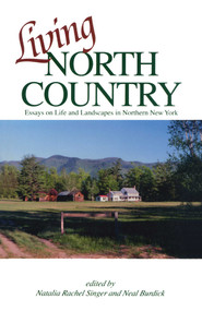Living North Country (Essays on Life and Landscape in Northern New York) - 9781493076826 by Natalia Rachel Singer, Neal Burdick