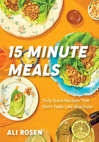 15 Minute Meals (Truly Quick Recipes that Don't Taste like Shortcuts (Quick & Easy Cooking Methods, Fast Meals, No-Prep Vegetables)) by Ali Rosen, 9781684812578