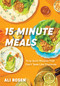 15 Minute Meals (Truly Quick Recipes that Don't Taste like Shortcuts (Quick & Easy Cooking Methods, Fast Meals, No-Prep Vegetables)) by Ali Rosen, 9781684812578