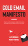 Cold Email Manifesto (How to Contact Anyone, Make More Sales, and Take Your Company to the Next Level) by Robert Indries, Alex Berman, 9781636981376