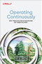 Operating Continuously (Best Practices for Accelerating Software Delivery) by Edith Harbaugh, Cody De Arkland, Brian Rinaldi, 9781098117290