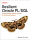 Resilient Oracle PL/SQL (Building Resilient Database Solutions for Continuous Operation) by Stephen B. Morris, 9781098134112