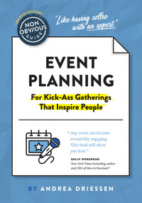 The Non-Obvious Guide to Event Planning 2nd Edition ((For Kick-Ass Gatherings that Inspire People)) by Andrea Driessen, Sally Hogshead, 9781646871018