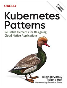 Kubernetes Patterns (Reusable Elements for Designing Cloud Native Applications) - 9781098131685 by Bilgin Ibryam, Roland Huss, 9781098131685