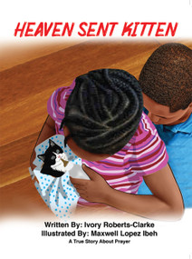 Heaven Sent Kitten (A True Story about Prayer) by Ivory Roberts-Clarke, 9781949106909
