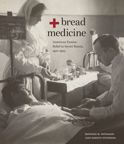 Bread + Medicine (American Famine Relief in Soviet Russia, 1921-1923) by Bertrand M. Patenaude, Joan Nabseth Stevenson, 9780817925758