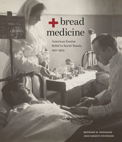 Bread + Medicine (American Famine Relief in Soviet Russia, 1921-1923) by Bertrand M. Patenaude, Joan Nabseth Stevenson, 9780817925758