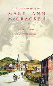 The Life and Times of Mary Ann McCracken, 1770-1866 by Mary McNeill, 9781785374586