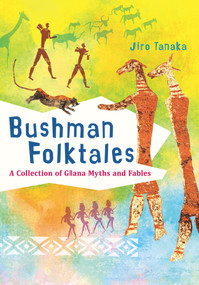Bushman Folktales (A Collection of Gllana Myths and Fables) by Jiro Tanaka, 9781876843489