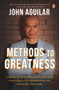 Methods to Greatness: Lessons of the Mind, Body, and Soul from Asia's Top Entrepreneurs, Athletes, and Icons by John Aguilar, 9789814954570