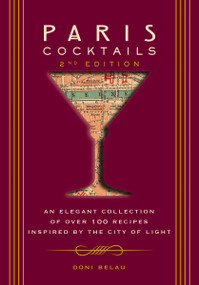 Paris Cocktails, Second Edition (An Elegant Collection of Over 100 Recipes Inspired by the City of Light) by Doni Belau, 9781646433018