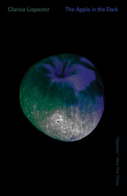 The Apple in the Dark by Clarice Lispector, Benjamin Moser, 9780811226752