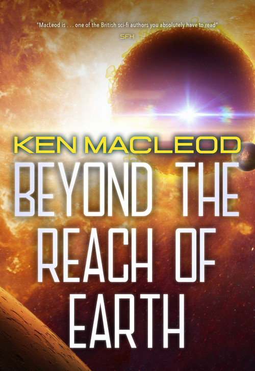 Beyond the Reach of Earth by Ken MacLeod, 9781645060659