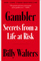 Gambler (Secrets from a Life at Risk) by Billy Walters, 9781668032855