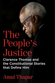 The People's Justice (Clarence Thomas and the Constitutional Stories that Define Him) by Amul Thapar, 9781684514526
