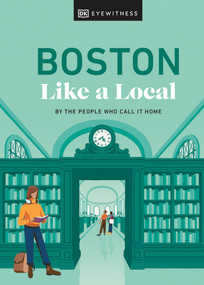 Boston Like a Local (By the People Who Call It Home) by Cathryn Haight, Meaghan Agnew, Jared Emory Ranahan, DK Travel, 9780241633076
