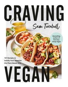 Craving Vegan (101 Recipes to Satisfy Your Appetite the Plant-Based Way) by Sam Turnbull, 9780525610878
