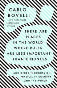 There Are Places in the World Where Rules Are Less Important Than Kindness (And Other Thoughts on Physics, Philosophy and the World) - 9780593192160 by Carlo Rovelli, 9780593192160