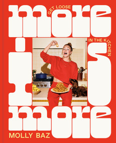 More Is More (Get Loose in the Kitchen: A Cookbook) by Molly Baz, 9780593578841