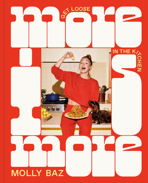 More Is More (Get Loose in the Kitchen: A Cookbook) by Molly Baz, 9780593578841