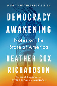 Democracy Awakening (Notes on the State of America) by Heather Cox Richardson, 9780593652961