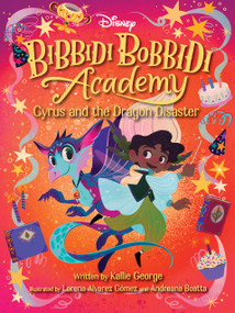 Disney Bibbidi Bobbidi Academy #4: Cyrus and the Dragon Disaster by Kallie George, Lorena Alvarez Gomez, Andrea Boatta, 9781368098373